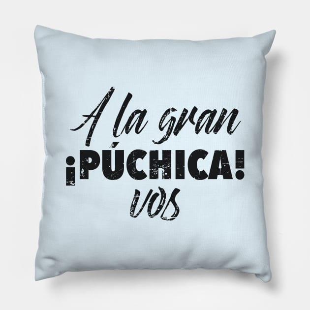 A la gran puchica! Pillow by verde