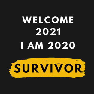 welcome 2021 i am 2020 survivor T-Shirt