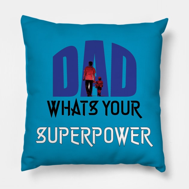 Dad, Whats Your Superpower | Best Fathers Day T Shirts Pillow by Kibria1991