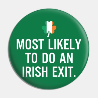 Most Likely To Do An Irish Exit Clover Irish Flag Pin