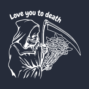 Valentine's Day: Love you to death T-Shirt