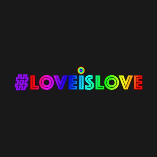 LOVE IS LOVE #LOVEISLOVE LGBTQIA T-Shirt