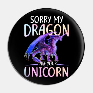 Sorry My Dragon Ate Your Unicorn Funny Shirt Gift Pin