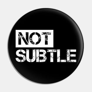 Not subtle II Pin