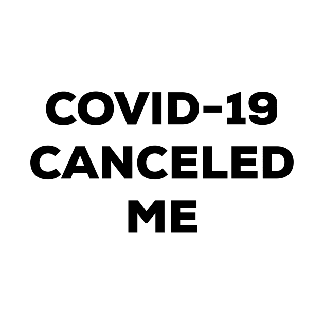 COVID-19 Canceled Me (black) by A Mango Tees