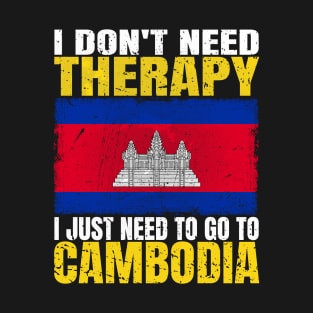 I Don't Need Therapy I Just Need To Go To Cambodia Cambodian Flag T-Shirt