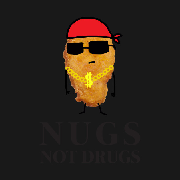 Disover Funny Nugs Not Drugs - Chicken Nuggets - T-Shirt