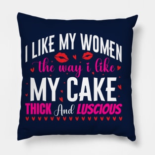 I like my women the way i like my cake thick and luscious - a cake lover design Pillow