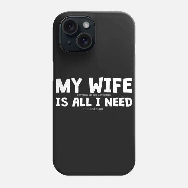 My Letting Me Go Kayaking Is All I Need This Weekend Phone Case by thingsandthings