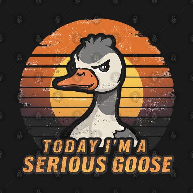 Today I'm A Serious Goose Funny Silly Goose Meme by David white