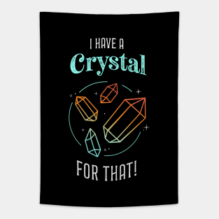 I Have a Crystal for That Tapestry