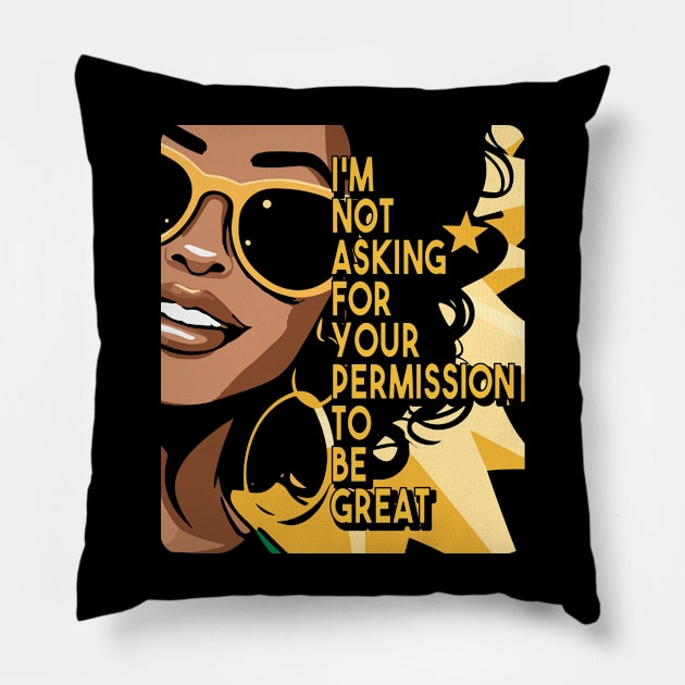 Black History I'm Not Asking For Your Permission To Be Great Pillow by Apocatnipse Meow