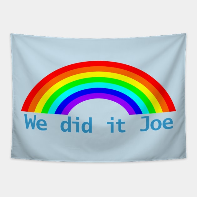 We Did It Joe Rainbow Tapestry by ellenhenryart