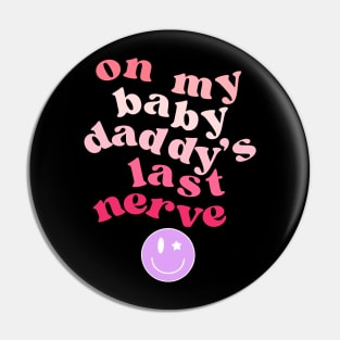 On My Baby Daddy's Last Nerve Pin