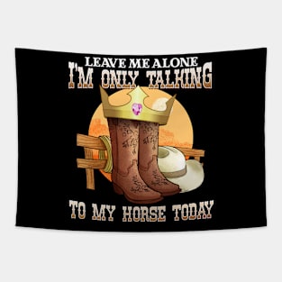 Leave Me Alone I'm Only Talking To My Horse Today Tapestry