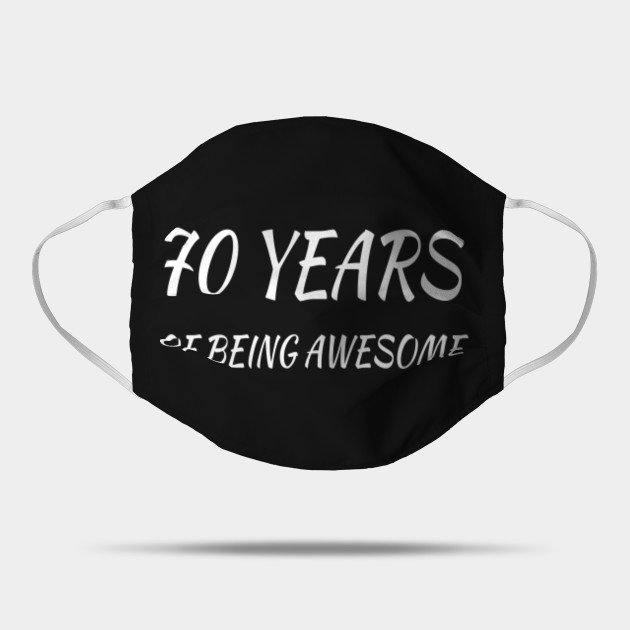 70 Years Of Being Awesome 70th Birthday Gifts For Women And Men Funny Seventy Year Old 70 Years Old Gift For Grandpa Grandma 70th Gifts Idea Mask Teepublic
