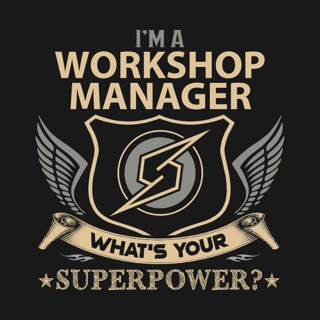 Workshop Manager T Shirt - Superpower Gift Item Tee by Cosimiaart