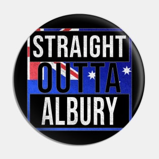 Straight Outta Albury - Gift for Australian From Albury in New South Wales Australia Pin