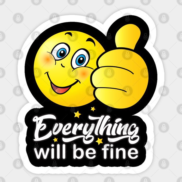 Everything Will Be Fine Calligraphy Text Like Sign Kind Ok Positive Quotes Kindness Funny Smiley Smiling Face Doing Ok Hand Sign Emoji Cute Smiley Everything Fine Ok Smiley Happy Kind