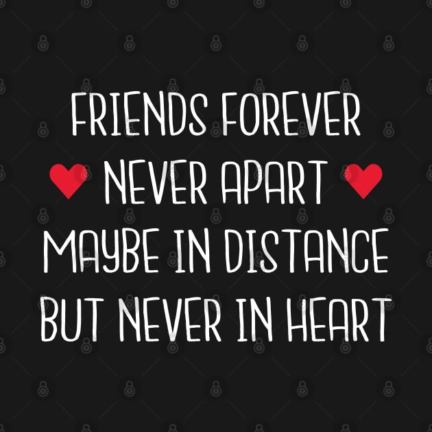 Friends Forever Never Apart Maybe In Distance But Never In Heart by TikOLoRd