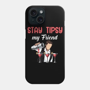 Stay tipsy my friend Phone Case