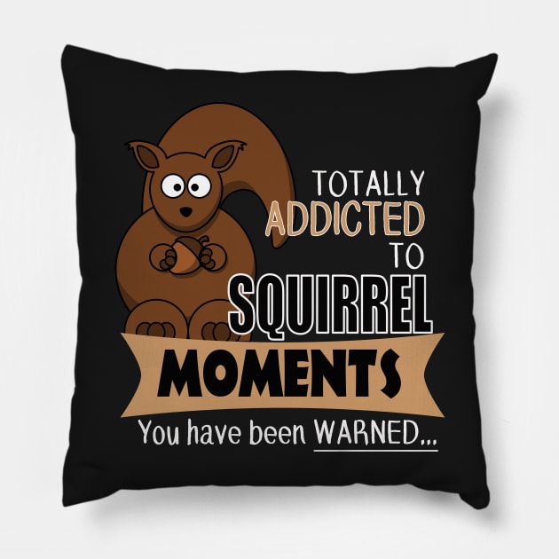 The ADHD Squirrel - Addicted to Squirrel Moments Pillow by 3QuartersToday