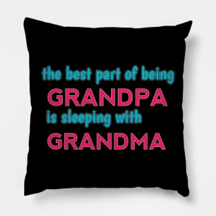 the best part of being grandpa is sleeping with grandma Pillow