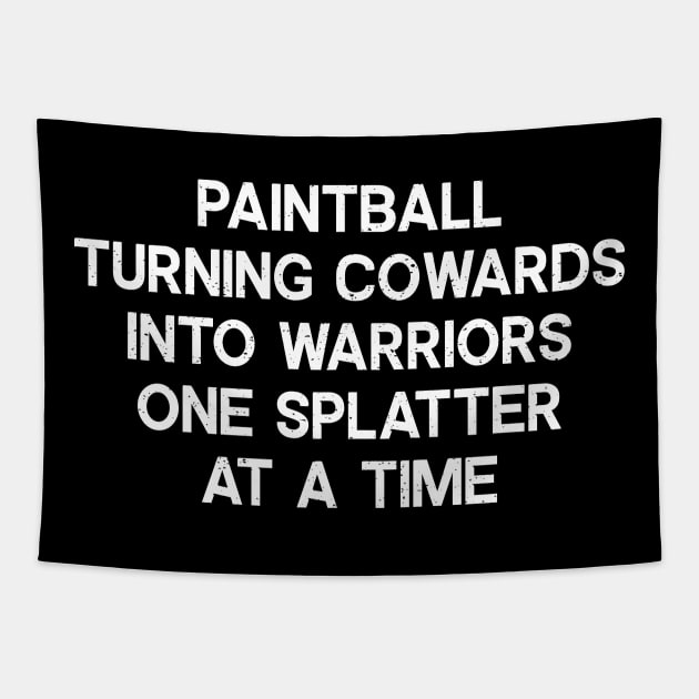 Paintball Turning Cowards into Warriors, One Splatter at a Time Tapestry by trendynoize