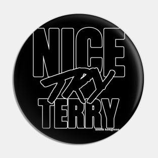 "Nice Try Terry" Black Attitude Edition Pin