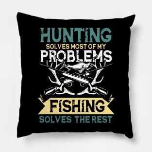 Hunting Solves Most Of My Problems Fishing Solves The Rest Pillow