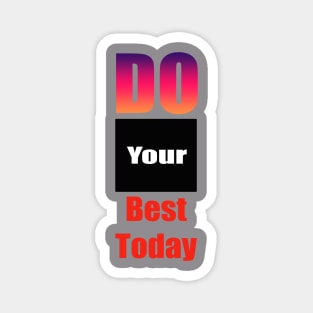 Do Your Best Today Magnet