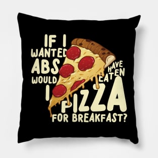 If I Wanted Abs Would I Have Eaten Pizza For Breakfast? Pillow