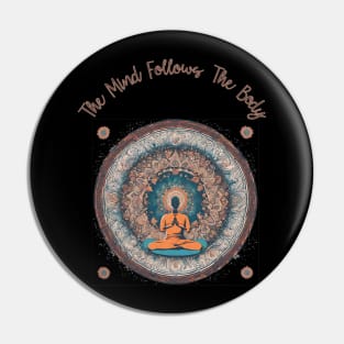 The Mind Follows The Body, Meditation, Self Care Pin