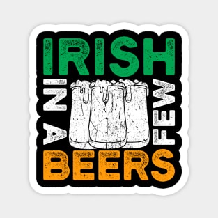 St. Patrick's Day - Irish in a few beers Magnet