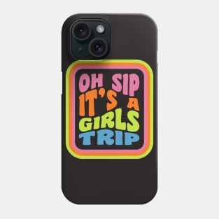 Girls Trip Oh Sip It's A Girls Trip Vacation Group Matching Phone Case