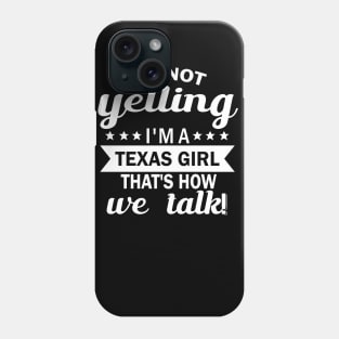 I'm not yelling i'm a texas girl that's how we talk Phone Case