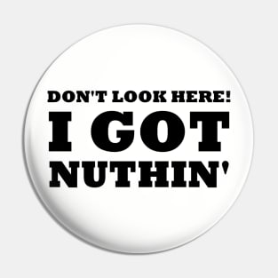 Got Nuthin' Pin