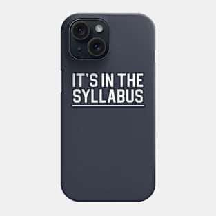 Funny College Professor Gift It's In The Syllabus Phone Case