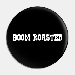 Boom Roasted Funny Office Quote - Popular Comedy Faces Pin