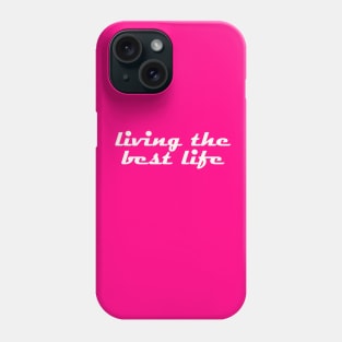 Living the best life Phone Case