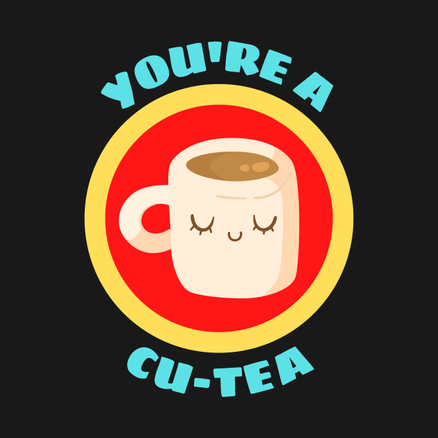 You're A Cu-tea - Tea Pun by Allthingspunny