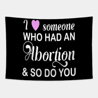 I Love Someone Who Had An Abortion Pro Choice Tapestry