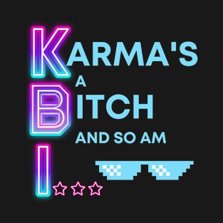 KARMA'S A BITCH AND SO AM I T-Shirt