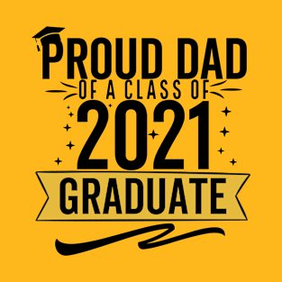 Proud Dad Of A Class Of 2021 Graduate T-Shirt