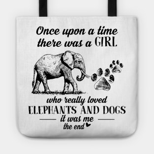 Once Upon A Time There Was A Girl Who Really Loved Elephants And Dogs It Was Me The End Tote