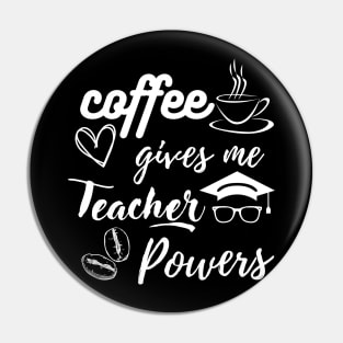 Coffee gives me teacher powers, coffee super powers for teacher, gift for a teacher Pin