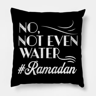 No Not Even Water Perfect Muslim Gift For Ramadan Month - Funny Ramadan Quote Pillow