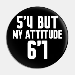 5'4 But My Attitude Is 6'1 Pin