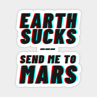 Earth Sucks! Take me to mars Magnet