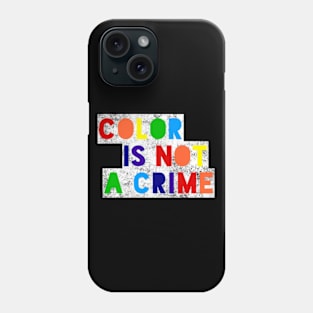 Color Is Not A Crime Phone Case